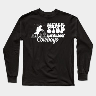 Cowgirl Valentine Gifts, Never Stop Loving Cowboys Valentines Day Long Sleeve T-Shirt